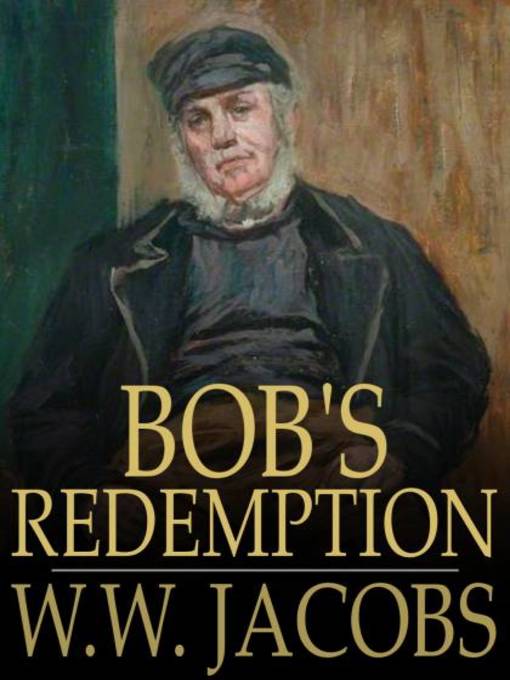 Title details for Bob's Redemption by W. W. Jacobs - Available